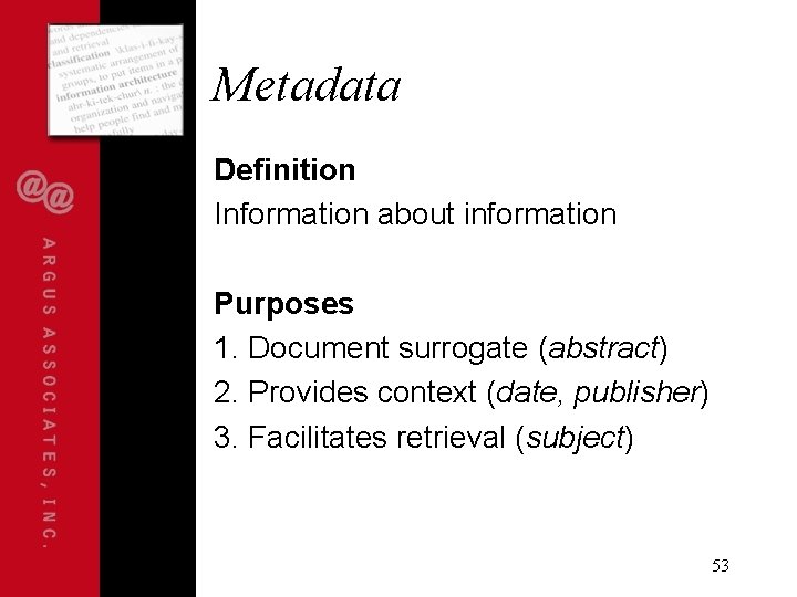 Metadata Definition Information about information Purposes 1. Document surrogate (abstract) 2. Provides context (date,