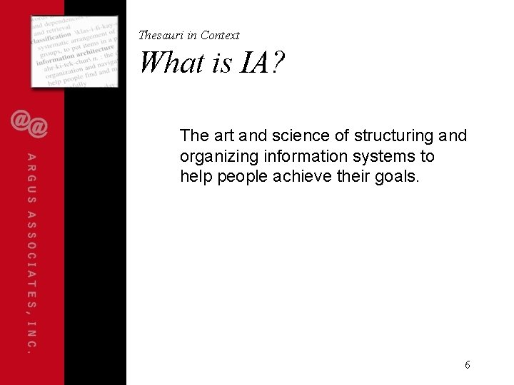 Thesauri in Context What is IA? The art and science of structuring and organizing