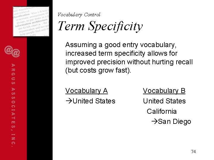 Vocabulary Control Term Specificity Assuming a good entry vocabulary, increased term specificity allows for
