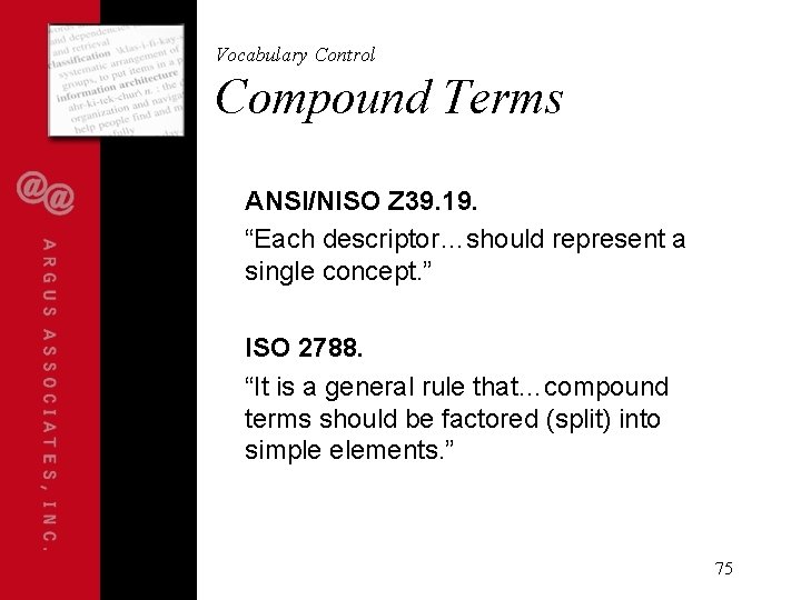 Vocabulary Control Compound Terms ANSI/NISO Z 39. 19. “Each descriptor…should represent a single concept.