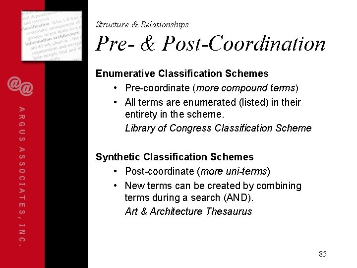 Structure & Relationships Pre- & Post-Coordination Enumerative Classification Schemes • Pre-coordinate (more compound terms)