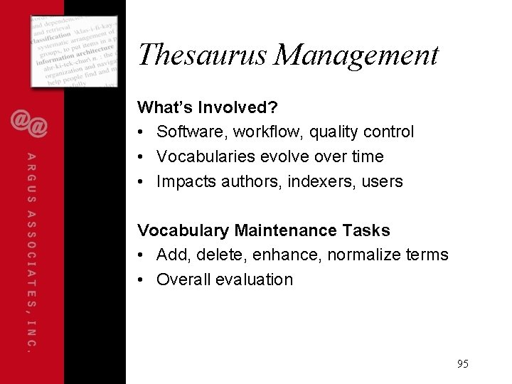 Thesaurus Management What’s Involved? • Software, workflow, quality control • Vocabularies evolve over time