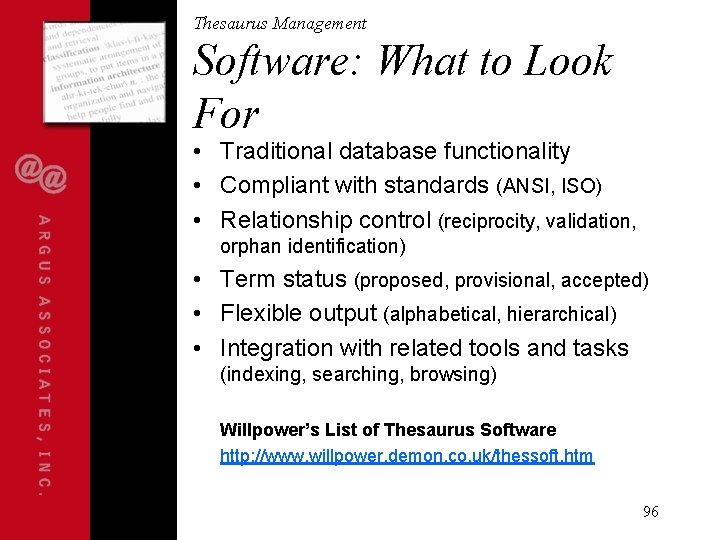 Thesaurus Management Software: What to Look For • Traditional database functionality • Compliant with