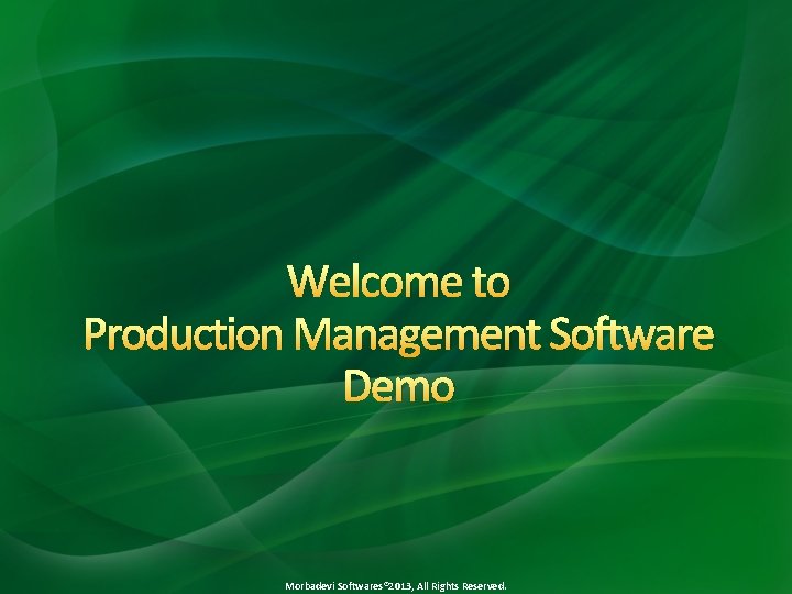 Welcome to Production Management Software Demo Morbadevi Softwares® 2013, All Rights Reserved. 