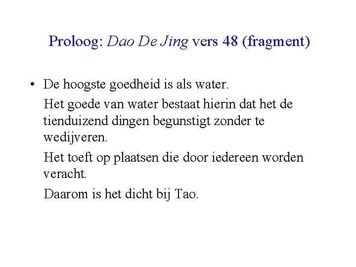 Proloog: Dao De Jing vers 48 (fragment) • De hoogste goedheid is als water.
