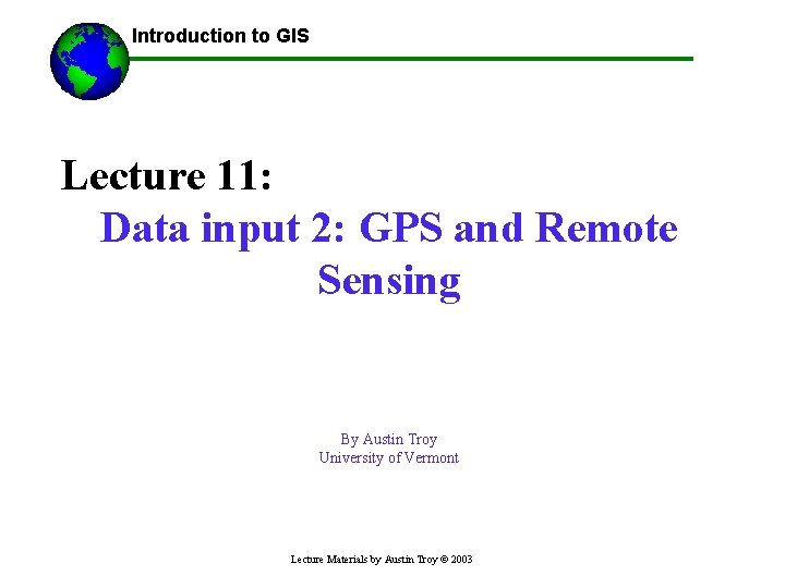 ------Using GIS-- Introduction to GIS Lecture 11: Data input 2: GPS and Remote Sensing