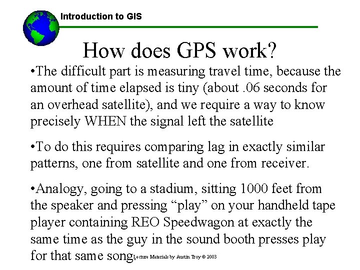 Introduction to GIS How does GPS work? • The difficult part is measuring travel