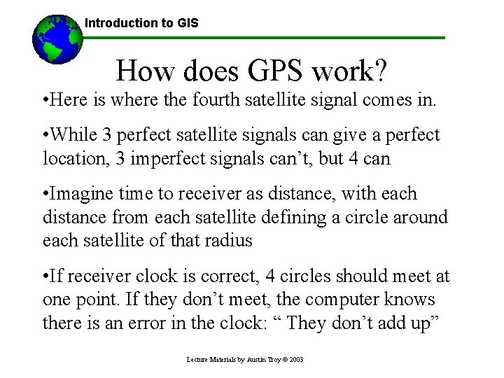 Introduction to GIS How does GPS work? • Here is where the fourth satellite