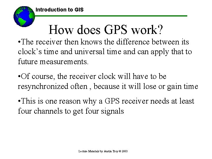 Introduction to GIS How does GPS work? • The receiver then knows the difference
