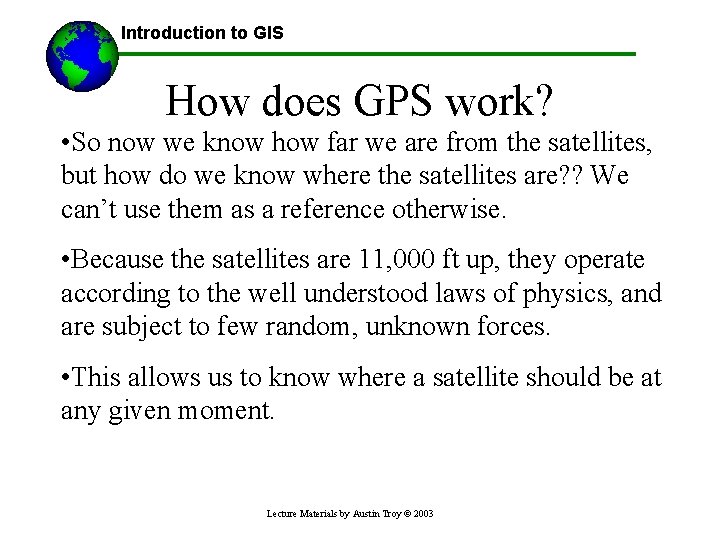 Introduction to GIS How does GPS work? • So now we know how far