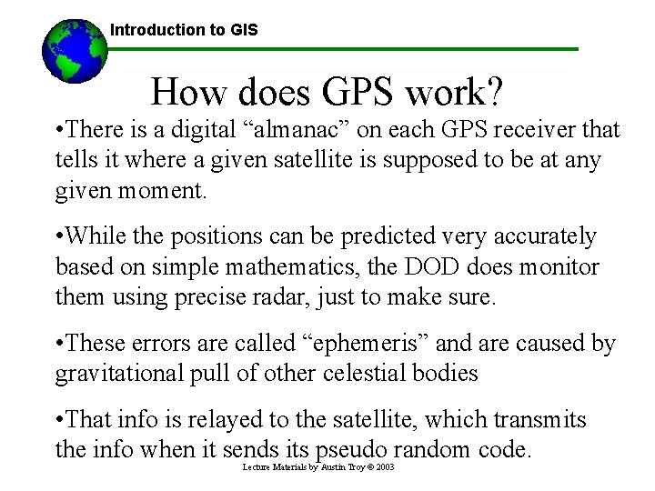 Introduction to GIS How does GPS work? • There is a digital “almanac” on