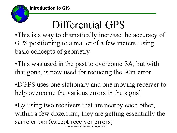 Introduction to GIS Differential GPS • This is a way to dramatically increase the