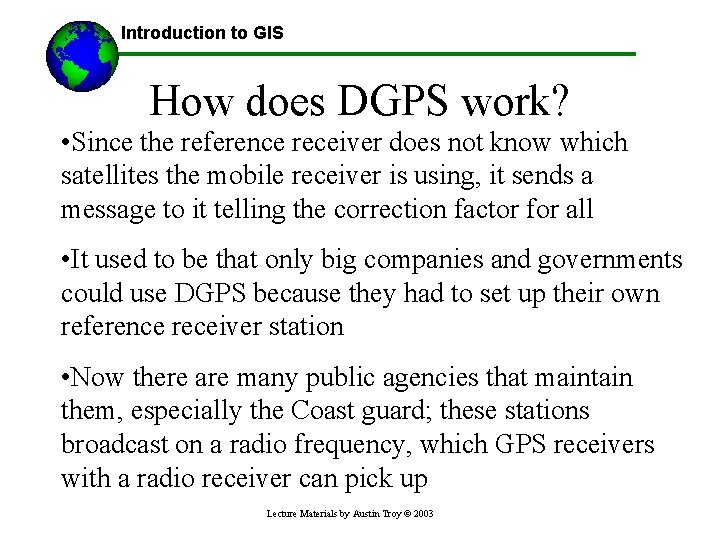 Introduction to GIS How does DGPS work? • Since the reference receiver does not