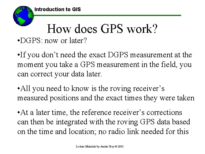 Introduction to GIS How does GPS work? • DGPS: now or later? • If