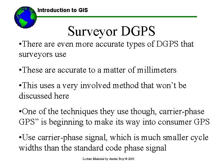 Introduction to GIS Surveyor DGPS • There are even more accurate types of DGPS