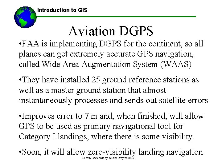 Introduction to GIS Aviation DGPS • FAA is implementing DGPS for the continent, so