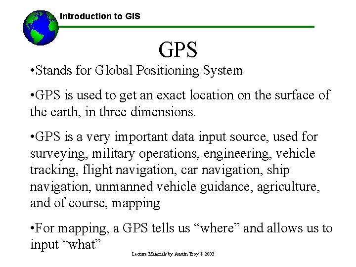 Introduction to GIS GPS • Stands for Global Positioning System • GPS is used