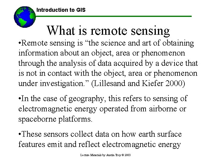 Introduction to GIS What is remote sensing • Remote sensing is “the science and