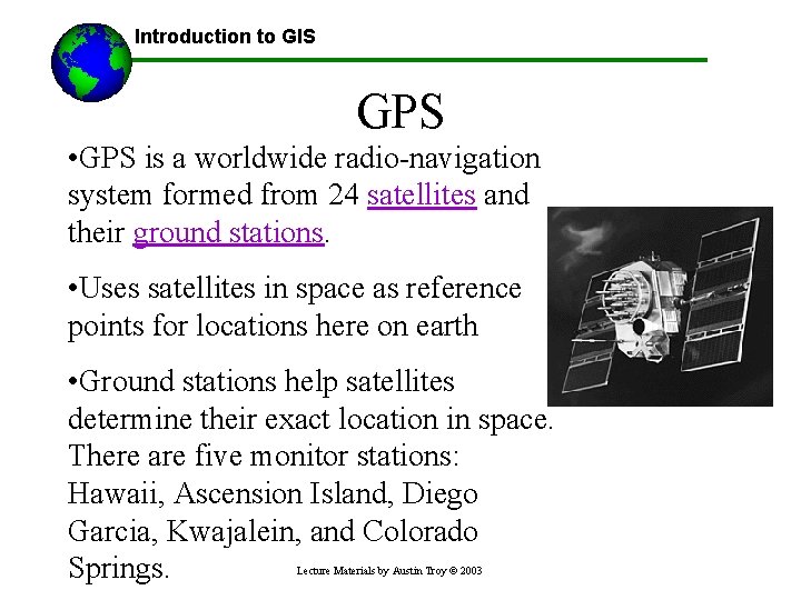 Introduction to GIS GPS • GPS is a worldwide radio-navigation system formed from 24