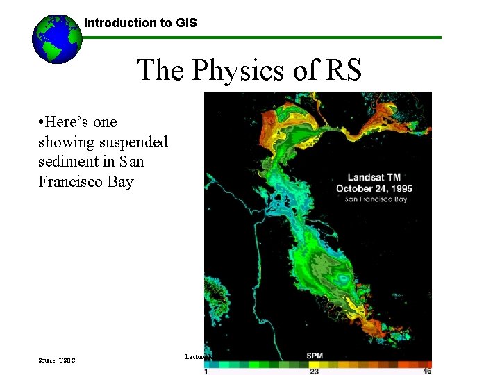 Introduction to GIS The Physics of RS • Here’s one showing suspended sediment in