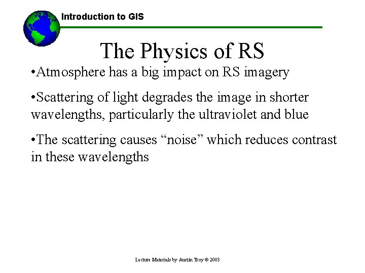 Introduction to GIS The Physics of RS • Atmosphere has a big impact on