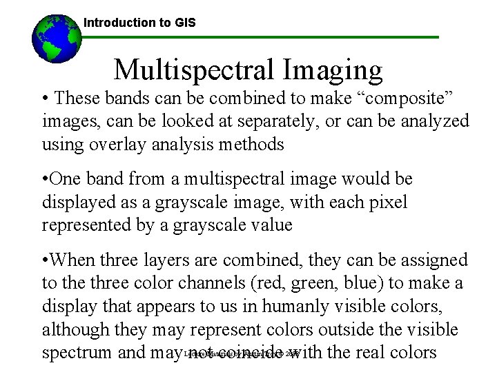 Introduction to GIS Multispectral Imaging • These bands can be combined to make “composite”