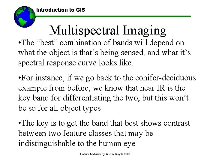 Introduction to GIS Multispectral Imaging • The “best” combination of bands will depend on