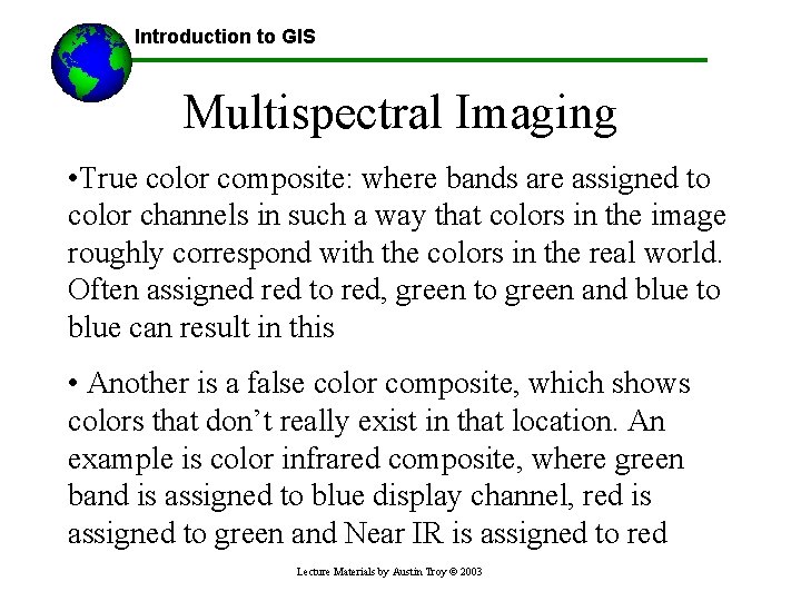 Introduction to GIS Multispectral Imaging • True color composite: where bands are assigned to