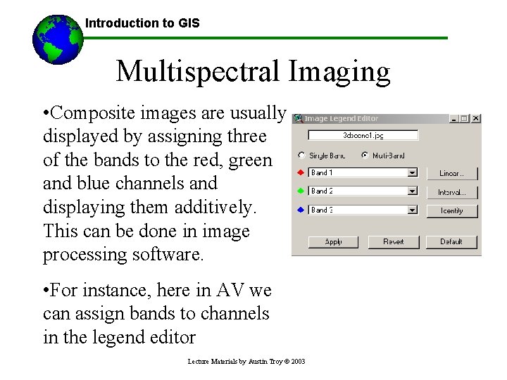Introduction to GIS Multispectral Imaging • Composite images are usually displayed by assigning three