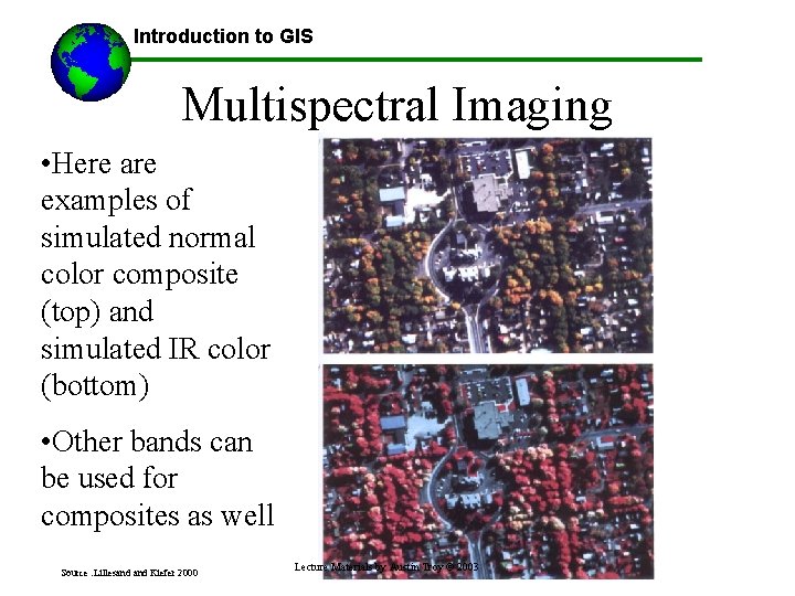 Introduction to GIS Multispectral Imaging • Here are examples of simulated normal color composite