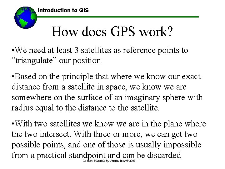 Introduction to GIS How does GPS work? • We need at least 3 satellites