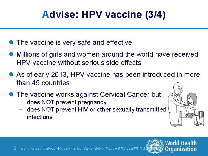 Advise: HPV vaccine (3/4) l The vaccine is very safe and effective l Millions