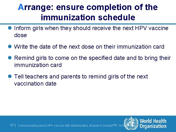 Arrange: ensure completion of the immunization schedule l Inform girls when they should receive