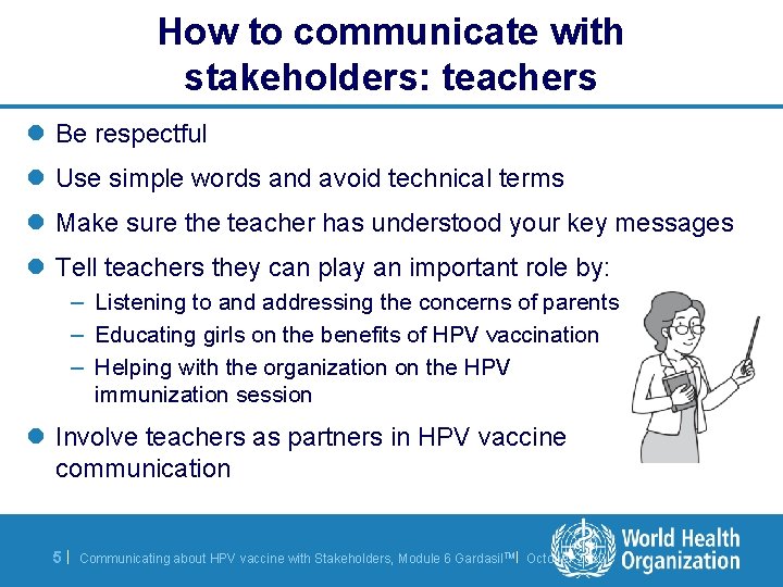 How to communicate with stakeholders: teachers l Be respectful l Use simple words and