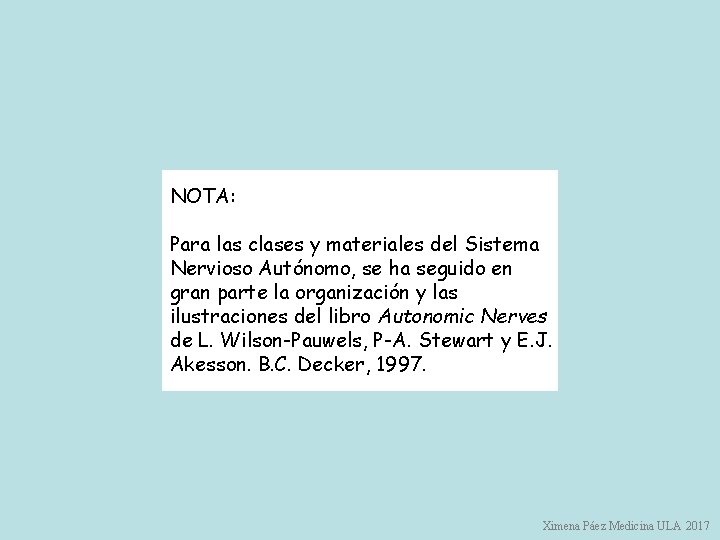 NOTA: Para las clases y materiales del Sistema Nervioso Autónomo, se ha seguido en NOTA: Para las clases y materiales del Sistema Nervioso Autónomo, se ha seguido en