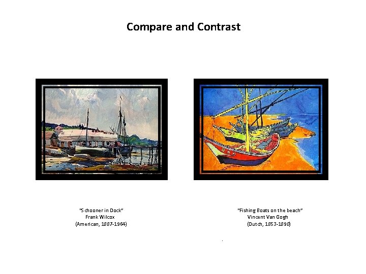 Compare and Contrast "Fishing Boats on the beach” Vincent Van Gogh (Dutch, 1853 -1890)