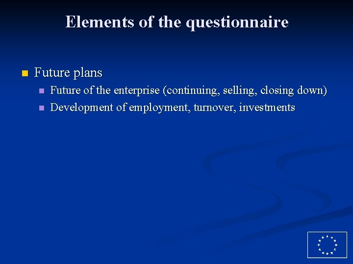 Elements of the questionnaire n Future plans n n Future of the enterprise (continuing,