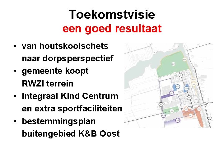 Toekomstvisie een goed resultaat • van houtskoolschets naar dorpsperspectief • gemeente koopt RWZI terrein