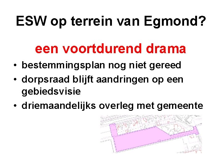 ESW op terrein van Egmond? een voortdurend drama • bestemmingsplan nog niet gereed •