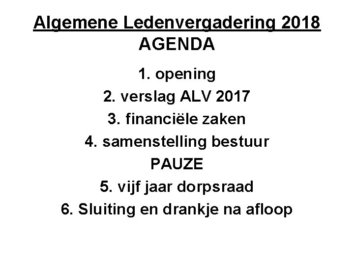 Algemene Ledenvergadering 2018 AGENDA 1. opening 2. verslag ALV 2017 3. financiële zaken 4.
