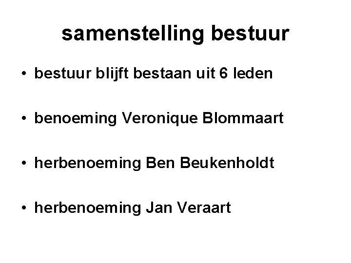 samenstelling bestuur • bestuur blijft bestaan uit 6 leden • benoeming Veronique Blommaart •