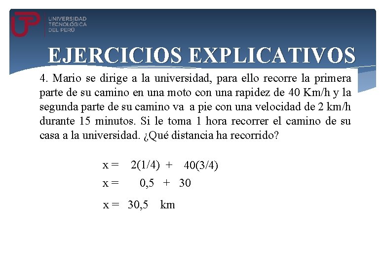 EJERCICIOS EXPLICATIVOS 4. Mario se dirige a la universidad, para ello recorre la primera