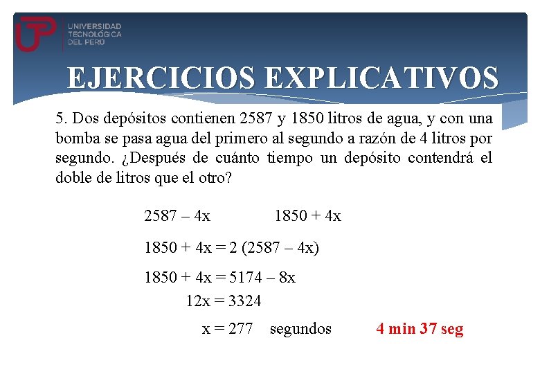 EJERCICIOS EXPLICATIVOS 5. Dos depósitos contienen 2587 y 1850 litros de agua, y con