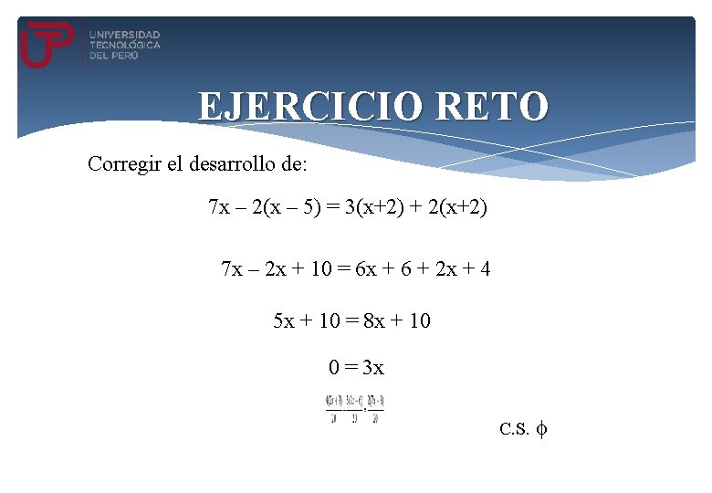 EJERCICIO RETO Corregir el desarrollo de: 7 x – 2(x – 5) = 3(x+2)