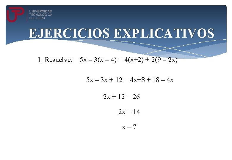 EJERCICIOS EXPLICATIVOS 1. Resuelve: 5 x – 3(x – 4) = 4(x+2) + 2(9