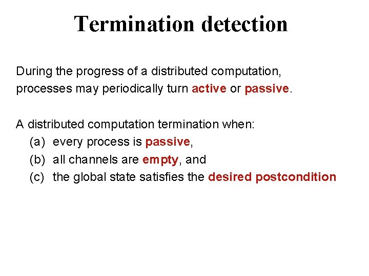 Termination detection During the progress of a distributed computation, processes may periodically turn active