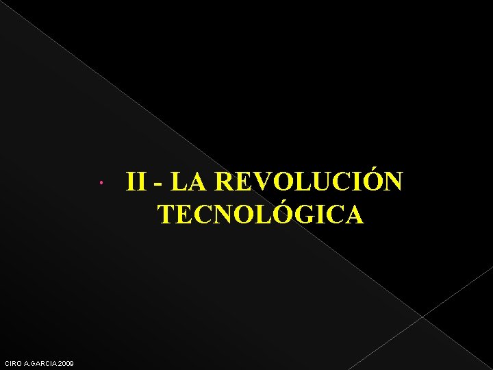  CIRO A. GARCIA 2009 II - LA REVOLUCIÓN TECNOLÓGICA 