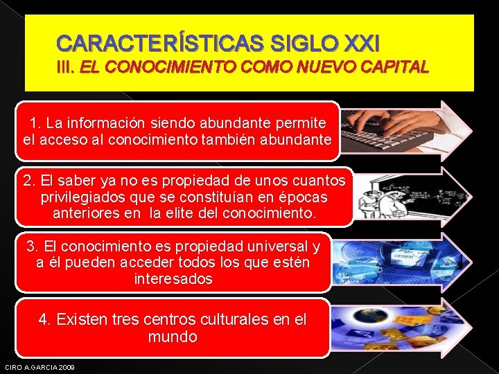 CARACTERÍSTICAS SIGLO XXI III. EL CONOCIMIENTO COMO NUEVO CAPITAL 1. La información siendo abundante