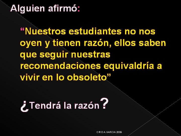 Alguien afirmó: “Nuestros estudiantes no nos oyen y tienen razón, ellos saben que seguir