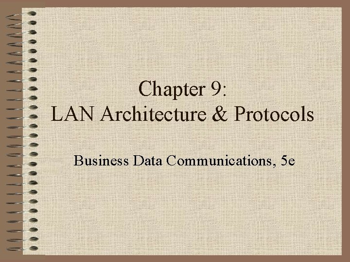 Chapter 9: LAN Architecture & Protocols Business Data Communications, 5 e 